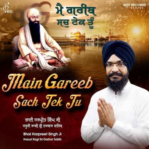Aukhi Ghadi Na Dekhan Deyi Bhai Harpreet Singh Ji mp3 song download, Main Gareeb Sach Tek Tu Bhai Harpreet Singh Ji full album