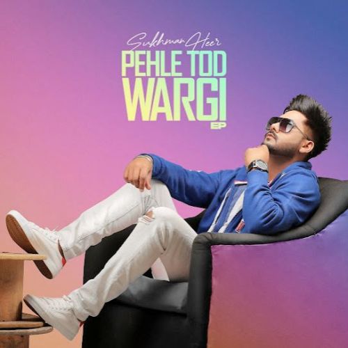 Pehle Tod Wargi Sukhman Heer mp3 song download, Pehle Tod Wargi Sukhman Heer full album