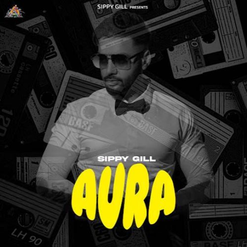 Juvenile Sippy Gill mp3 song download, Aura Sippy Gill full album
