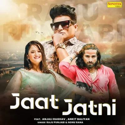 Jaat Jatni Raju Punjabi, Nonu Rana mp3 song download, Jaat Jatni Raju Punjabi, Nonu Rana full album