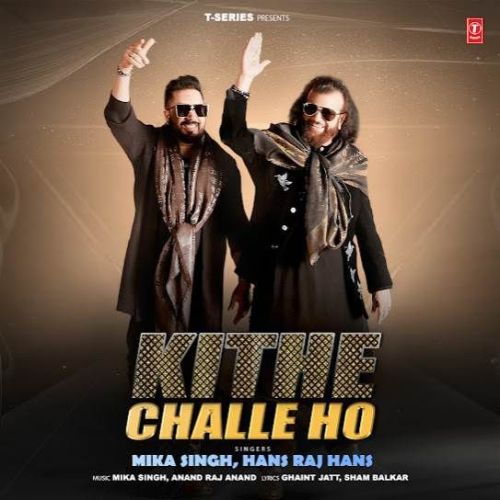 Kithe Challe Ho Mika Singh, Hans Raj Hans mp3 song download, Kithe Challe Ho Mika Singh, Hans Raj Hans full album