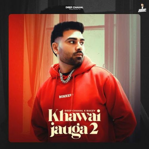 Khawai Jauga 2 Deep Chahal mp3 song download, Khawai Jauga 2 Deep Chahal full album