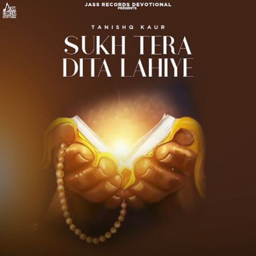 Sukh Tera Dita Lahiye Tanishq Kaur mp3 song download, Sukh Tera Dita Lahiye Tanishq Kaur full album