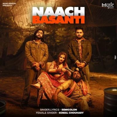 Naach Basanti Semicolon, Komal Chouhdary mp3 song download, Naach Basanti Semicolon, Komal Chouhdary full album