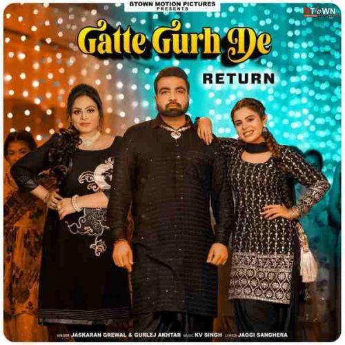 Gatte Gurh De Returns Jaskaran Grewal mp3 song download, Gatte Gurh De Returns Jaskaran Grewal full album