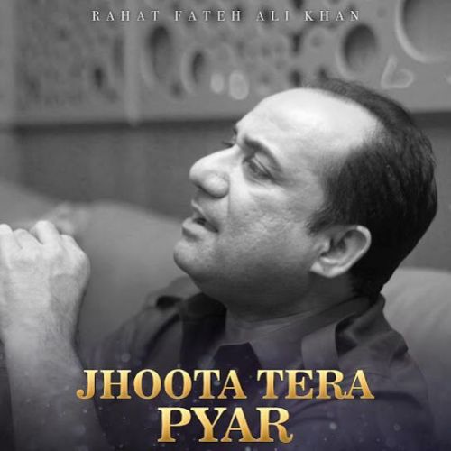 Jhoota Tera Pyar Rahat Fateh Ali Khan mp3 song download, Jhoota Tera Pyar Rahat Fateh Ali Khan full album