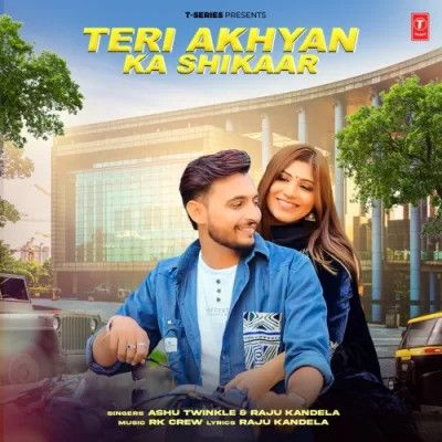 Teri Akhyan Ka Shikaar Ashu Twinkle mp3 song download, Teri Akhyan Ka Shikaar Ashu Twinkle full album
