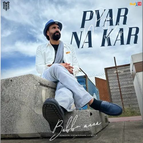 Pyar Na Kar Babbu Maan mp3 song download, Pyar Na Kar Babbu Maan full album