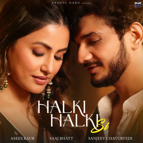 Halki Halki Si Asees Kaur, Saaj Bhatt mp3 song download, Halki Halki Si Asees Kaur, Saaj Bhatt full album