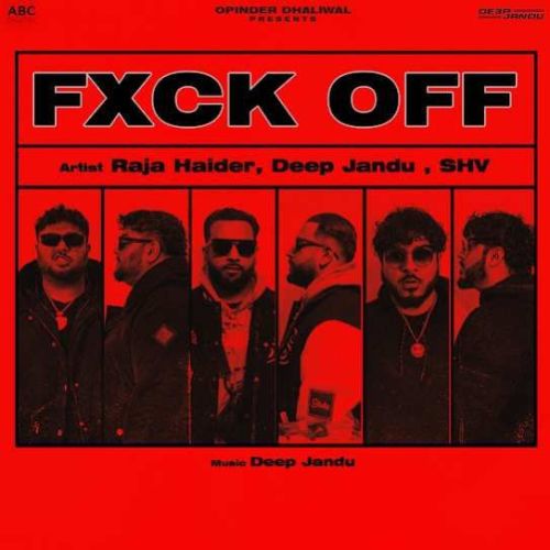 FXCK OFF Raja Haider, Deep Jandu mp3 song download, FXCK OFF Raja Haider, Deep Jandu full album