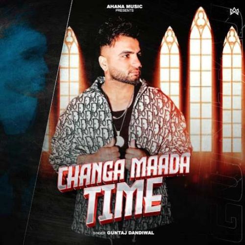 Changa Mada Time Guntaj Dandiwal mp3 song download, Changa Mada Time Guntaj Dandiwal full album