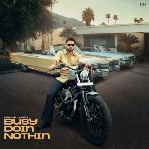 Busy Doin Nothin Prem Dhillon mp3 song download, Busy Doin Nothin Prem Dhillon full album