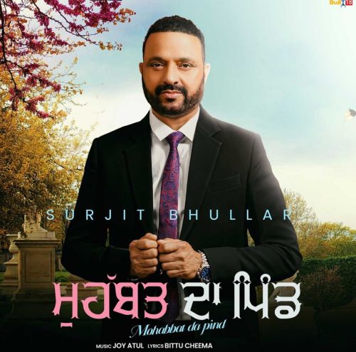 Has Sohneya Surjit Bhullar mp3 song download, Mohabbat Da Pind Surjit Bhullar full album
