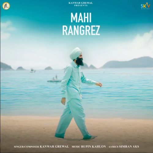 Mahi Rangrez Kanwar Grewal mp3 song download, Mahi Rangrez Kanwar Grewal full album