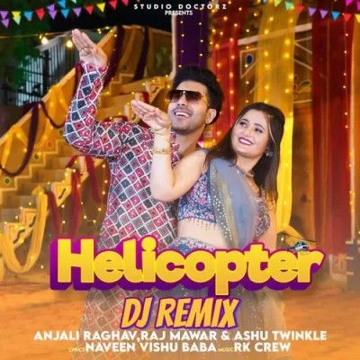 Helicopter DJ Remix Raj Mawar, Ashu Twinkle mp3 song download, Helicopter DJ Remix Raj Mawar, Ashu Twinkle full album