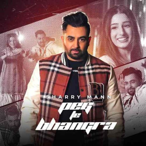Peg Te Bhangra Sharry Maan mp3 song download, Peg Te Bhangra Sharry Maan full album