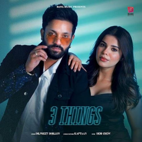 3 Things Dilpreet Dhillon mp3 song download, 3 Things Dilpreet Dhillon full album