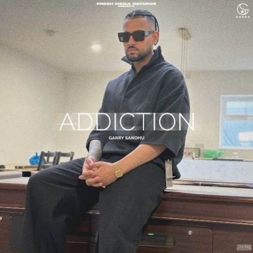 Addiction Garry Sandhu mp3 song download, Addiction Garry Sandhu full album