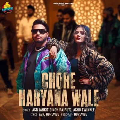 Chore Haryana Wale ASR (Ankit Singh Rajput), Ashu Twinkle mp3 song download, Chore Haryana Wale ASR (Ankit Singh Rajput), Ashu Twinkle full album