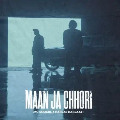 Maan Ja Chhori MC Square, Harjas Harjaayi mp3 song download, Maan Ja Chhori MC Square, Harjas Harjaayi full album