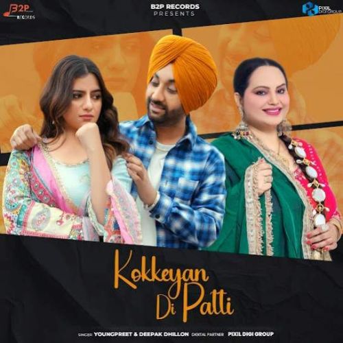 Kokkeyan Di Patti Youngpreet, Deepak Dhillon mp3 song download, Kokkeyan Di Patti Youngpreet, Deepak Dhillon full album