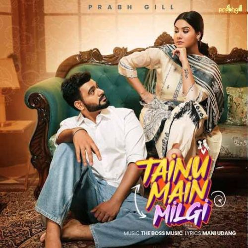 Tainu Main Milgi Prabh Gill mp3 song download, Tainu Main Milgi Prabh Gill full album