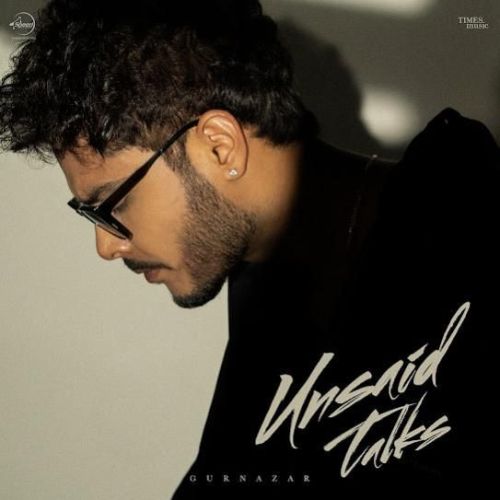 Unsaid Talks Gurnazar mp3 song download, Unsaid Talks Gurnazar full album