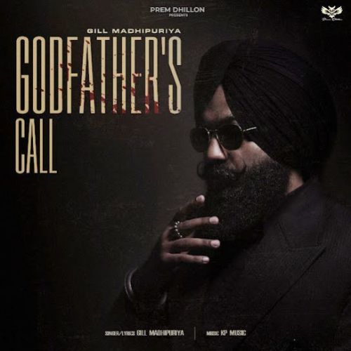 Godfather's Call Gill Madhipuriya mp3 song download, Godfather's Call Gill Madhipuriya full album