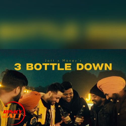 3 Bottle Down Jatt X Money mp3 song download, 3 Bottle Down Jatt X Money full album