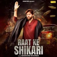 Raat Ke Shikari Masoom Sharma mp3 song download, Raat Ke Shikari Masoom Sharma full album
