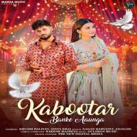 Kabootar Banke Aaunga Gagan Haryanvi, Anjali 99 mp3 song download, Kabootar Banke Aaunga Gagan Haryanvi, Anjali 99 full album