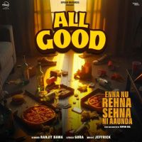 All Good (From Enna Nu Rehna Sehna Ni Aaunda) Ranjit Bawa mp3 song download, All Good (From Enna Nu Rehna Sehna Ni Aaunda) Ranjit Bawa full album